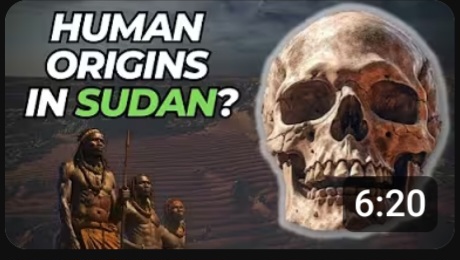 Sudan The Birthplace of Humanity!?